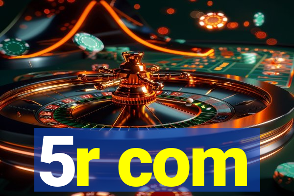 5r com